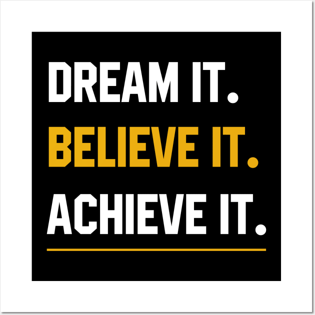 Dream It Believe It Achieve It  - Motivational Gift Wall Art by Diogo Calheiros